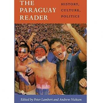 The Paraguay Reader: History, Culture, Politics