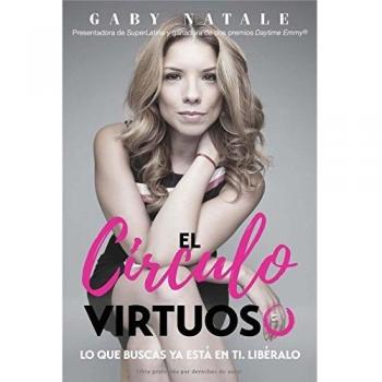 El circulo virtuoso: Lo Que Buscas YA Está En Ti; Libéralo