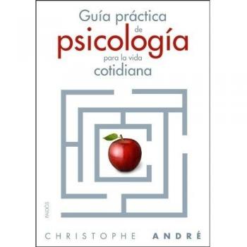 Guía práctica de la psicología cotidiana - Christophe André