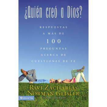 Quien Creo A Dios?: Y Respuestas A Mas de 100 Preguntas Acerca de Cuestiones de Fe