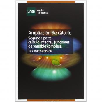 Ampliación de Cálculo. Segunda Parte: Cálculo Integral, Funciónes de Variable Compleja