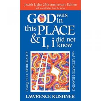 God Was in This Place & I, I Did Not Know: Finding Self, Spirituality and Ultimate Meaning