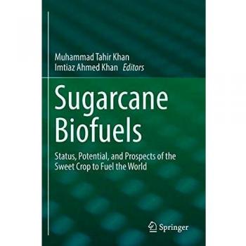 Sugarcane Biofuels: Status, Potential, and Prospects of the Sweet Crop to Fuel the World
