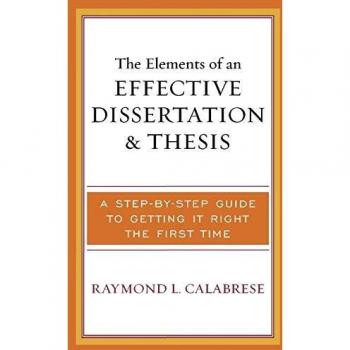 The Elements of an Effective Dissertation and Thesis: A Step-by-Step Guide to Getting it Right the First Time