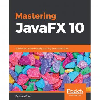 Mastering JavaFX 10: Advanced Java Application Development Guide (Paperback Edition)