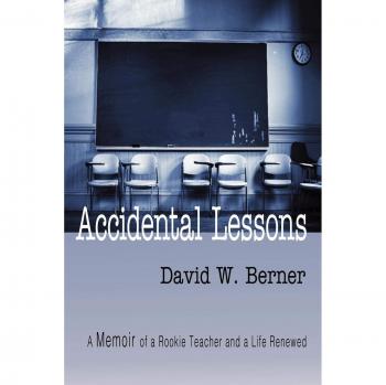 Accidental Lessons: Memoir of a Rookie Teacher and Life Transformation