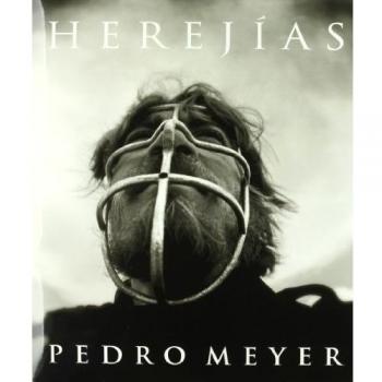 Herejías. Pedro Meyer