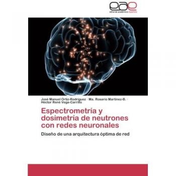 Espectrometría y dosimetría de neutrones con redes neuronales: Diseño de una arquitectura óptima de red