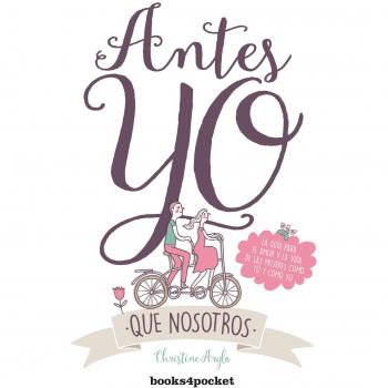 Antes yo que nosotros: La guía para el amor y la vida de las mujeres como tú y como yo - ARYLO, CHRISTINE