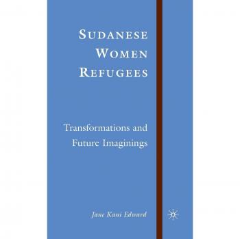 Sudanese Women Refugees: Transformations and Future Imaginings