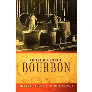 Bourbon Culture: The Social History of Bourbon by Gerald Carson