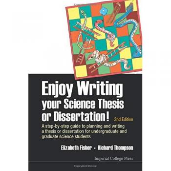 Enjoy Writing Your Science Thesis Or Dissertation! : A Step-By-Step Guide To Planning And Writing A Thesis Or Dissertation For Undergraduate And Graduate Science Students