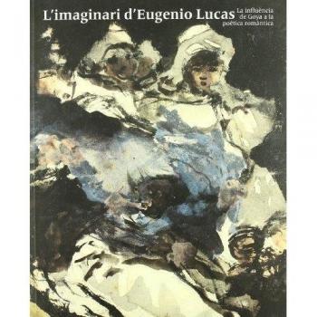 imaginari d'Eugenio Lucas. La influència de Goya a la poètica romàntica/L'