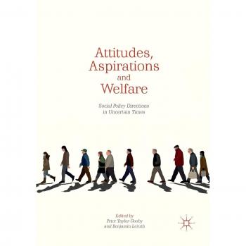 Attitudes, Aspirations and Welfare: Social Policy Directions in Uncertain Times