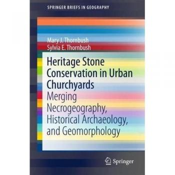Heritage Stone Conservation in Urban Churchyards: Merging Necrogeography, Historical Archaeology, and Geomorphology