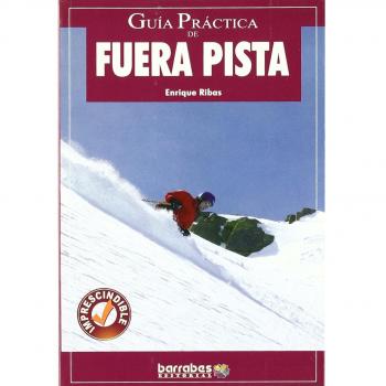 Guia practica de fuera pista - historia, modalidades, tecnicas y consejos