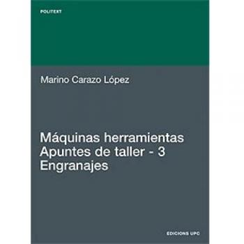 Máquinas herramientas. Apuntes de taller. 3. Engranajes: 138