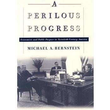 Perilous Progress: Economists and Public Purpose in 20th Century America by Michael Alan Bernstein
