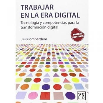 trabajar en Era Digital: Tecnología Y Competencias Para La Transformación Digital