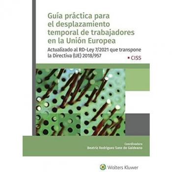 Guía Práctica para El desplazamiento temporal de trabajadores En La Unión Europea. Actualizado Al Rd-Ley 7/2021 Que Transpone la directiva