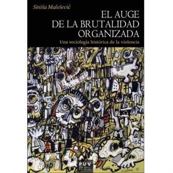 El Auge de La Brutalidad Organizada: Una sociología histórica de la violencia: 190