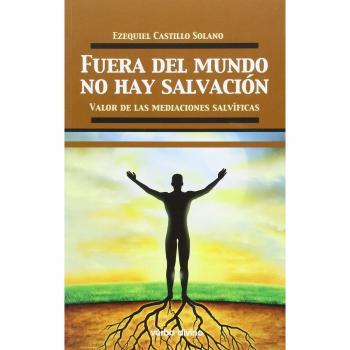 Fuera del mundo no hay salvación: Valor de las mediaciones salvíficas