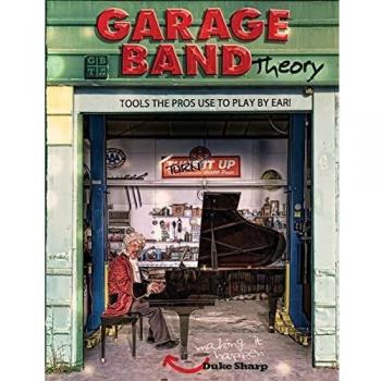 Garage Band Theory: Music theory for non music majors - practical, useful theory for living-room pickers and working musicians who want to be able to ... chords & scales for jazz and blues