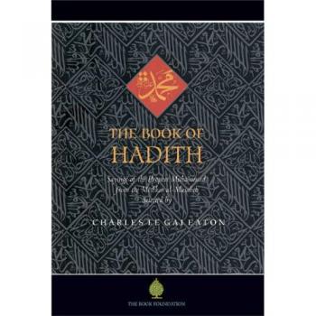 The Book of Hadith: Sayings of the Prophet Muhammad from the Mishkat Al Masabih