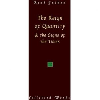 El Reino de la Cantidad y los Signos de los Tiempos (Obras de René Guénon) - Edición en Rústica