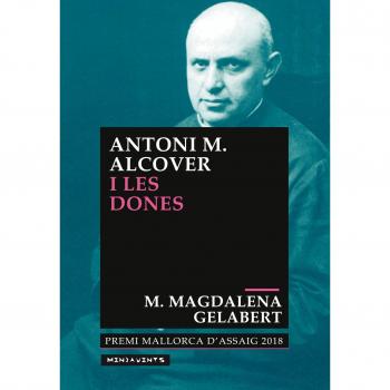 Antoni M. Alcover i les dones. El model social i el poder de les dones que dibui - Gelabert Miró, Maria Magdalena