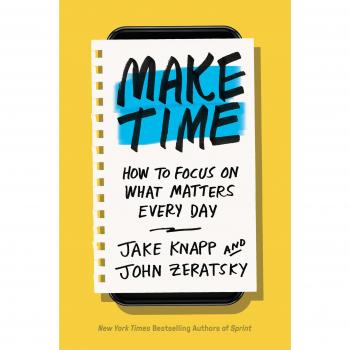 Make Time: How to Focus on What Matters Every Day