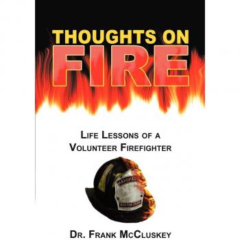Thoughts on Fire: Life Lessons from a Volunteer Firefighter by Frank Bryce McCluskey