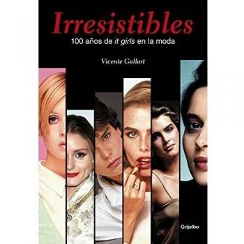 Irresistibles. 100 años de it girls en la moda