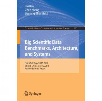 Big Scientific Data Benchmarks, Architecture, and Systems: First Workshop, SDBA 2018, Beijing, China, June 12, 2018, Revised Selected Papers