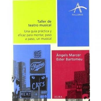 Taller de teatro musical: Una guía práctica y eficaz para montar, paso a paso, un musical