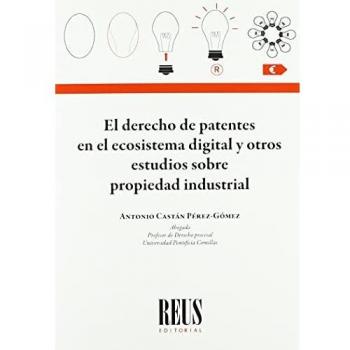 El derecho de patentes en el ecosistema digital y otros estudios sobre propiedad industrial