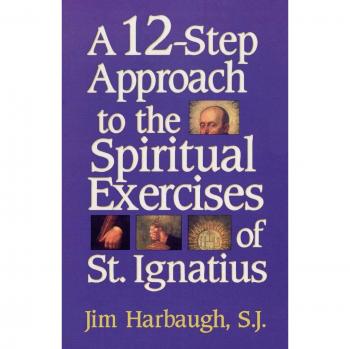 12-Step Guide to St. Ignatius' Spiritual Exercises by Jim Harbaugh