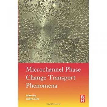 Microchannel Phase Change Transport Phenomena