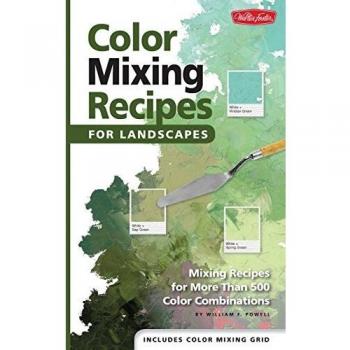 Color Mixing Recipes for Landscapes: Mixing recipes for more than 400 color combinations