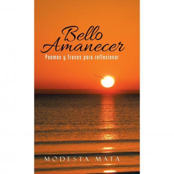 Bello Amanecer: Colección de Poemas y Frases Reflexivas