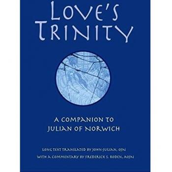 Love's Trinity: A Companion to Julian of Norwich with Commentary by John-Julian