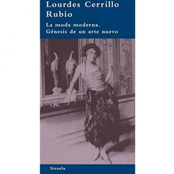 Cerrillo Rubio La Moda Moderna Génesis de un Arte Nuevo Editorial Siruela