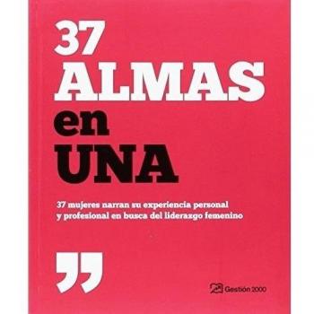 37 almas en una: 37 mujeres narran su experiencia personal y profesional en busca del liderazgo femenino