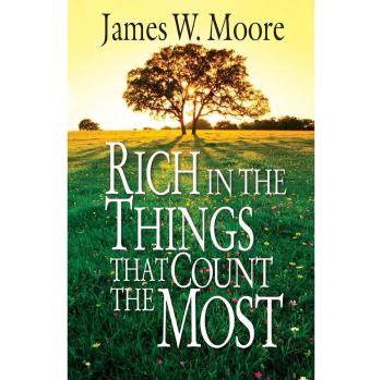 Rich in the Things That Count the Most - Paperback Edition by James W. Moore