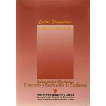 Fabricación mecánica: desarrollo y fabricación de productos. FP: 11