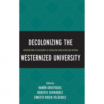 Decolonizing the Westernized University: Interventions in Philosophy of Education - Critical Perspectives on Higher Education