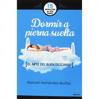 15 minutos al día para dormir a pierna suelta: El arte del buen dormir