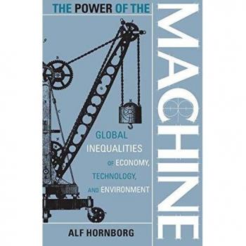 The Power of the Machine: Global Inequalities Of Economy, Technology, And Environment