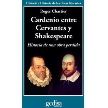 Cardenio entre cervantes y Shakespeare: Historia de una obra perdida