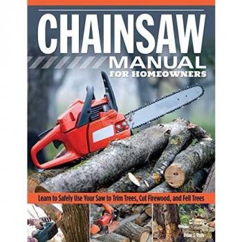 Chainsaw Manual for Homeowners, Revised Edition: Learn to Safely Use Your Saw to Trim Trees, Cut Firewood, and Fell Trees